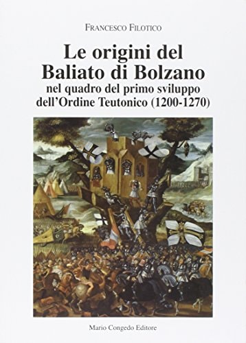 Le origini del Baliato di Bolzano nel quadro del primo sviluppo dell'Ordine teutonico (1200-1270)