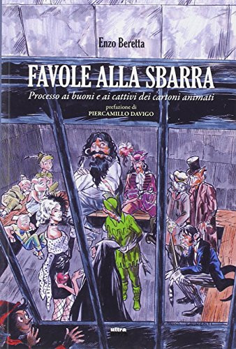 Favole alla sbarra processo ai buoni e ai cattivi dei cartoni animati