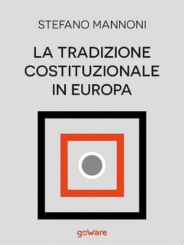 La tradizione costituzionale in Europa. Tre itinerari nazionali tra diritto e storia: Inghilterra, Germania e Francia