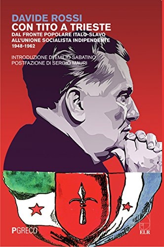 Con Tito a Trieste dal fronte popolare italo-slavo all'Unione socialista indipendente, 1948-1962