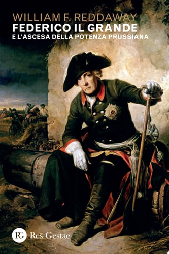 Federico il Grande e l'ascesca della potenza prussiana
