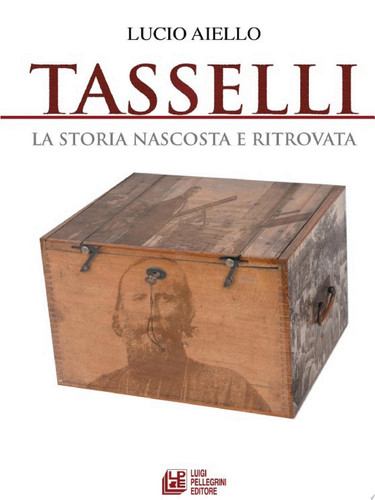TASSELLI. La storia nascosta e ritrovata
