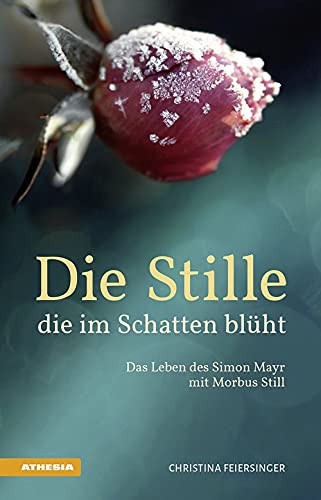 Die Stille die im Schatten blüht das Leben des Simon Mayr mit Morbus Still