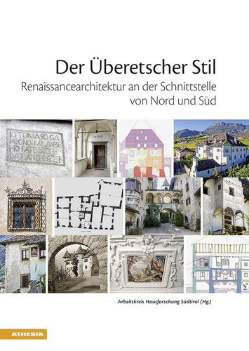 Der Überetscher Stil Renaissancearchitektur an der Schnittstelle von Nord und Süd : Tagungsband der Regionalgruppe Alpen, 24. und 25. Oktober 2014, in Schloss Moos-Schulthaus, Eppan