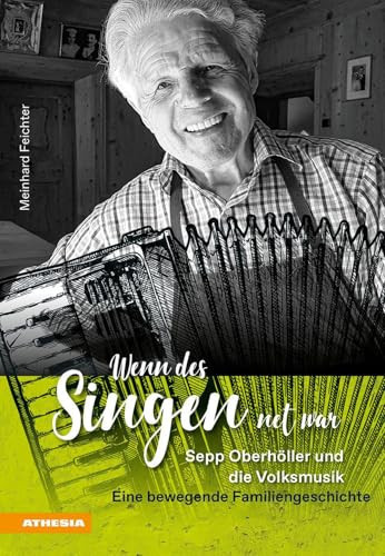 Wenn des Singen net war Sepp Oberhöller und die Volksmusik : eine bewegende Familiengeschichte