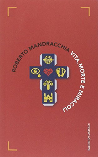 Vita, morte e miracoli