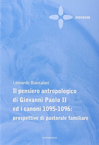 Il pensiero antropologico di Giovanni Paolo II ed i canoni 1095-1096 prospettive di pastorale familiare