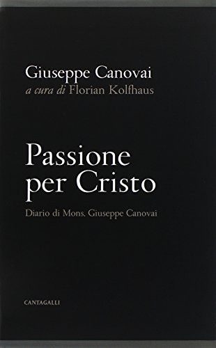 Passione per Cristo. Diario di mons. Giuseppe Canovai
