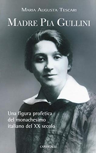 Madre Pia Gullini una figura profetica del monachesimo italiano del XX secolo