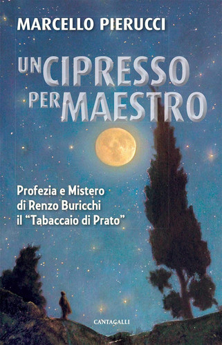 Un cipresso per maestro. Profezia e mistero di Renzo Buricchi il "Tabaccaio di Prato"