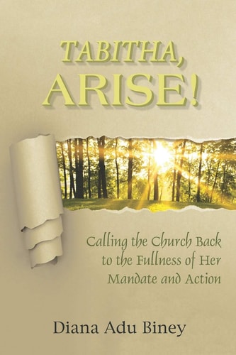 Tabitha Arise: Calling the Church Back to the Fullness of Her Mandate and Action