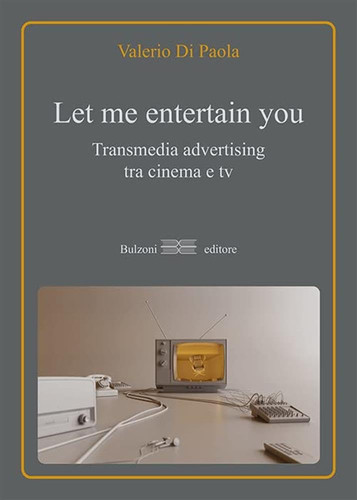 Let me entertain you. Transmedia advertising tra cinema e tv
