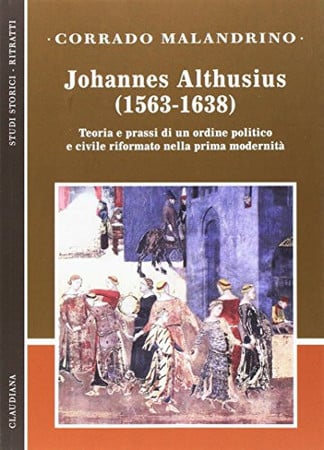 Johannes Althusius (1563-1638): teoria e prassi di un ordine politico e civile riformato nella prima modernità