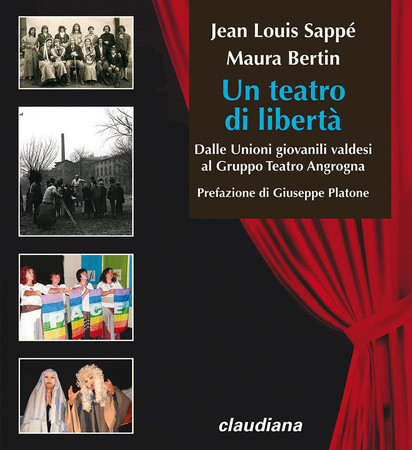 Un teatro di libertà : dalle Unioni giovanili valdesi al Gruppo Teatro Angrogna