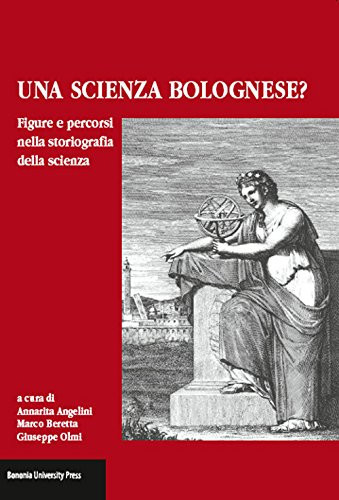 Una scienza bolognese? figure e percorsi nella storiografia della scienza