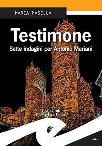 Testimone: Sette indagini per Antonio Mariani (Italian Edition)
