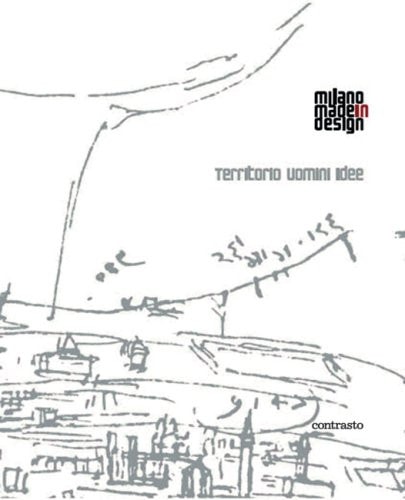 Milano made in design territorio, uomini, idee ; [1st stop May 19 - June 11, 2006, Milk Gallery, New York]
