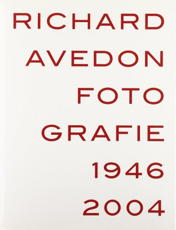 Richard Avedon. Fotografie 1946-2004. Catalogo della mostra (Louisiana-Milano-Parigi-Berlino-Amsterdam-San Francisco)