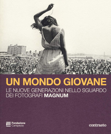 Un mondo giovane: le nuove generazioni nello sguardo dei fotografi Magnum: [mostra], La Spezia, Fondazione Carispezia, 16 dicembre 2018-3 marzo 2019