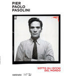 Pier Paolo Pasolini: sotto gli occhi del mondo