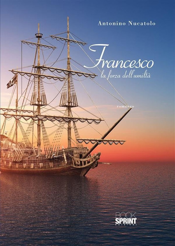 Francesco - La forza dell'umiltà
