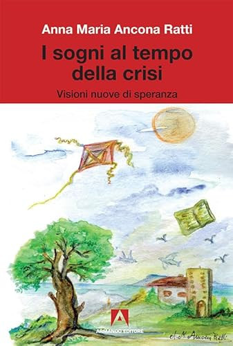 I sogni al tempo della crisi Visioni nuove di speranza