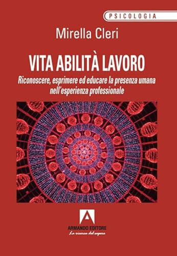 VITA ABILITÀ LAVORO Riconoscere, esprimere ed educare la presenza umana nell’esperienza professionale