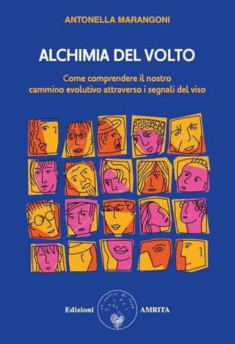Alchimia del volto. Come comprendere il nostro cammino evolutivo attraverso i segnali del viso