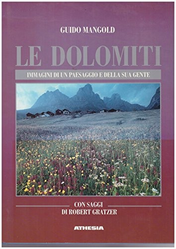 Le dolomiti. Immagini di un paesaggio e della sua gente