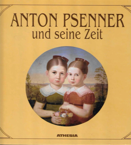 Anton Psenner und seine Zeit: Bildmonographie zu Anton Psenners 200. Geburts- und 125. Todesjahr (German Edition)