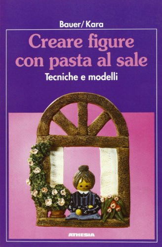 Creare figure con pasta al sale. Tecniche e modelli