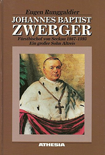 Johannes Baptist Zwerger Fürstbischof von Seckau 1867 - 1893 ; ein grosser Sohn Altreis
