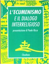 L'ecumenismo e il dialogo interreligioso: presentazione di