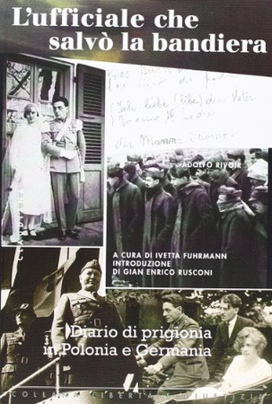 L'ufficiale che salvò la bandiera: diario di prigionia in Polonia e Germania