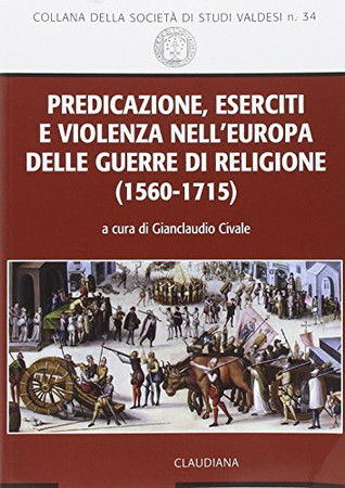 Predicazione, eserciti e violenza nell'Europa delle guerre di religione (1560-1715)