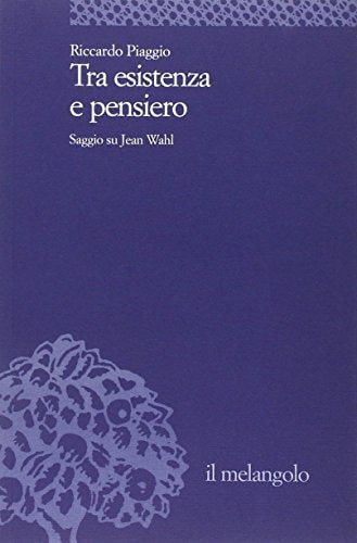 Tra esistenza e pensiero saggio su Jean Wahl