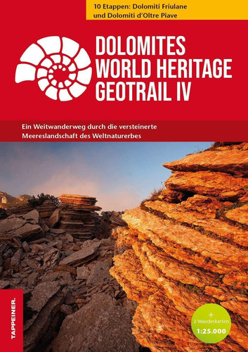 Dolomites World Heritage Geotrail IV Ein Weitwanderweg durch die versteinerte Meereslandschaft des Weltnaturerbes 10 Etappen: Dolomiti Friulane und Dolomiti d'Oltre Piave 1:25000