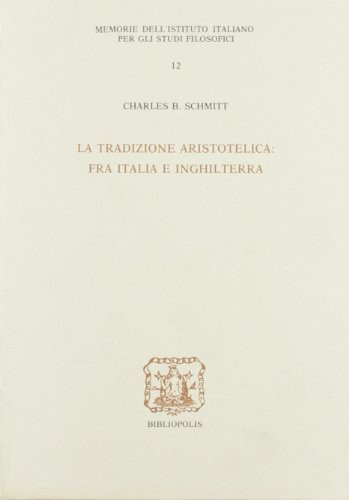La tradizione aristotelica: Fra Italia e Inghilterra (Memorie dell'Istituto italiano per gli studi filosofici) (Italian Edition)