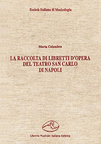 La raccolta di libretti d'opera del Teatro San Carlo di Napoli (Ancilla musicae) (Italian Edition)