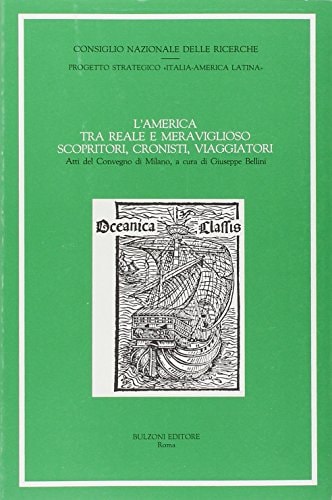 L'America tra reale e meraviglioso scopritori, cronisti, viaggiatori: Atti del convegno di Milano (Italian Edition)
