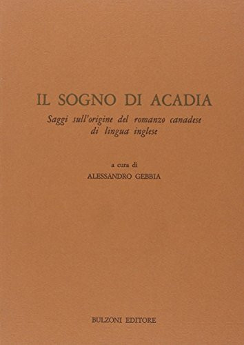 Il Sogno di Acadia saggi sull'origine del romanzo canadese di lingua inglese