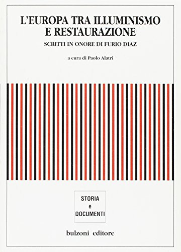 L'Europa tra illuminismo e restaurazione: Scritti in onore di Furio Diaz (Storia e documenti) (Italian Edition)