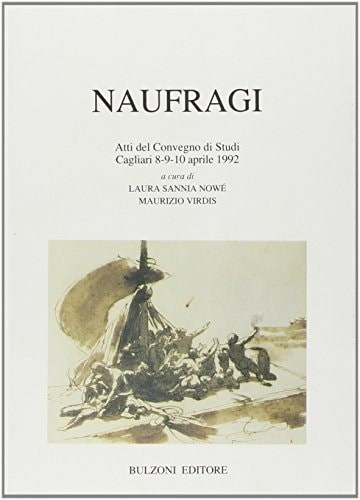 Naufragi: Atti del convegno di studi, Cagliari, 8-10 aprile 1992 (Università degli studi di Cagliari, Dipartimento di filologie e letterature moderne) (Italian Edition)