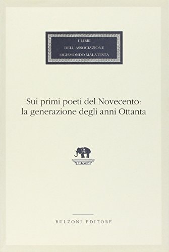Sui primi poeti del Novecento: La generazione degli anni Ottanta (I libri dell'Associazione Sigismondo Malatesta) (Italian Edition)