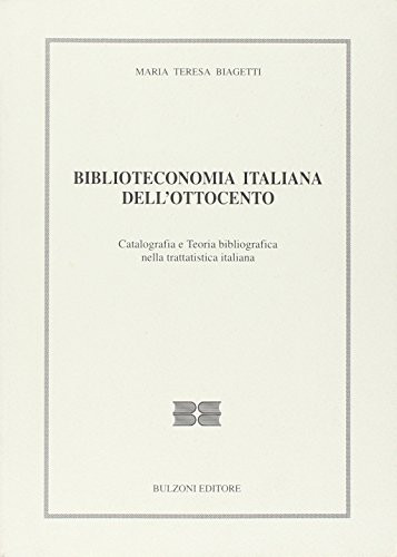 Biblioteconomia italiana dell'Ottocento: Catalografia e teoria bibliografica nella trattatistica italiana (Nuova serie, Manuali) (Italian Edition)