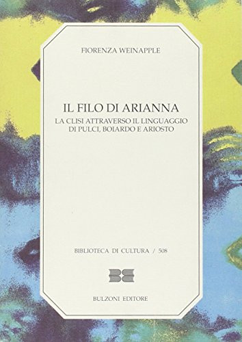 Il filo di Arianna: La clisi attraverso il linguaggio di Pulci, Boiardo e Ariosto (Biblioteca di cultura) (Italian Edition)