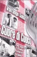 Cuore di cuoco una dolce vita tra cinema, avventura e cucina