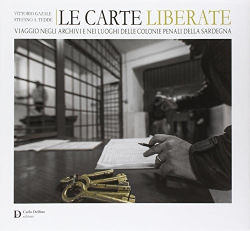 Le carte liberate viaggio negli archivi e nei luoghi delle colonie penali della Sardegna