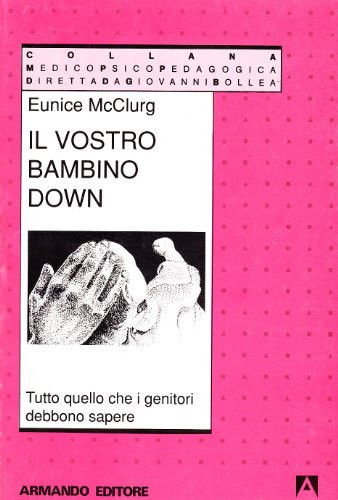 Il vostro bambino Down. Tutto quello che i genitori debbono sapere