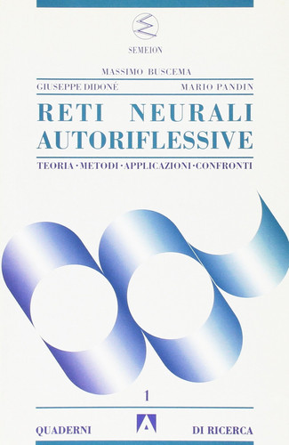 Reti neurali autoriflessive. Teoria, metodi, applicazioni, confronti